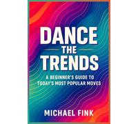 Dance the Trends: A Beginner’s Guide to Today’s Most Popular Moves