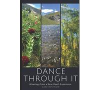 Dance Through It: Gleanings From a Near-Death Experience