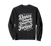Dance Today Tomorrow and Forever - Cita inspiradora Sudadera