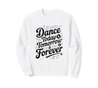 Dance Today Tomorrow and Forever - Cita inspiradora Sudadera
