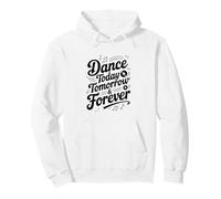 Dance Today Tomorrow and Forever - Cita inspiradora Sudadera con Capucha