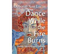 Dance While the Fire Burns: Family, Identity, and Dreams, a memoir