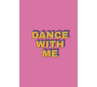 Dance With Me - Lined Notebook for Dancers, Music Lovers & Creatives: A Fun & Expressive Journal for Dance and Music Enthusiasts | 120 Lined Pages | Perfect for Notes, Choreography Ideas & Inspiration