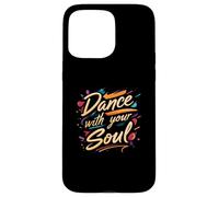 Dance with Your Soul Expressive Artistic Dancing Quote Carcasa para iPhone 15 Pro MAX