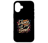 Dance with Your Soul Expressive Artistic Dancing Quote Carcasa para iPhone 16