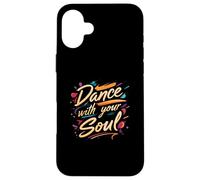 Dance with Your Soul Expressive Artistic Dancing Quote Carcasa para iPhone 16 Plus