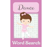 Dance Word Search Puzzle Book: Fun for kids who Dance incl ballet, Tap, Ballroom, Jazz and more, 110 pages, 6x9 Inches