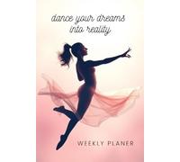dance your dreams into reality - weekly planner