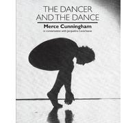 Dancer and the Dance: Merce Cunningham in Conversation with Jacqueline Lesschaeve