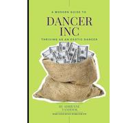 Dancer Inc. A Modern Guide to Thriving as an Exotic Dancer
