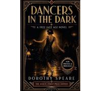 Dancers in the Dark: The Illustrated & Expanded Edition - Dorothy Speare's Jazz-Age Novel, with a New Preface, Prologue & Epilogue (Carrier Press Annotated Classics)