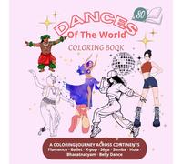 Dances of the World: A Cultural Coloring Book: 80 Pages Featuring Ballet, Flamenco, K-pop, Samba, Hula, Belly Dance, Bharatnatyam & More - for Adults and Teens