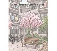 Danchi Dreams Coloring Book: A Nostalgic Japanese Apartment Life Coloring Book Featuring Sakura Courtyards, Vending Machines, Cats, Balconies, Summer Festivals, and Quiet Everyday Japan