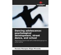 Dancing adolescence: psychological development, street dance, and school: Phenomenological study with a street dance group in a school setting