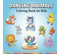 Dancing Animals Coloring Book for Kids: Cute and Fun Dance Party Designs for Boys and Girls Ages 3-7