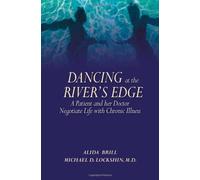 Dancing at the River's Edge: A Patient and Her Doctor Negotiate Life with Chronic Illness