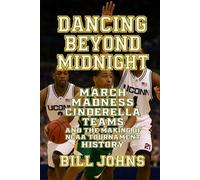 Dancing Beyond Midnight: March Madness Cinderella Teams and the Making of NCAA Tournament History (Above the Rim)