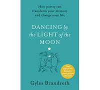 Dancing By The Light of The Moon: Over 250 poems to read, relish and recite