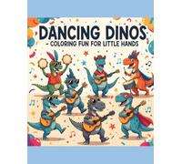 Dancing Dinos - Coloring Fun for Little Hands: Fun Dinosaur Coloring Book for Kids Ages 4-6 | Cute, Easy, and Engaging Prehistoric Scenes