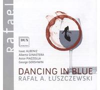 Dancing in Blue. Albeniz, Ginastera, Piazzolla, Gershwin. Luszczewski.