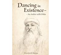 Dancing in Existence: An Ardor with Osho