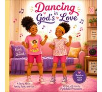 Dancing in God's Love: A Story About Family, Faith, and Fun!