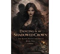 Dancing In My Shadowed Crown (The Raven Moon Chronicles)