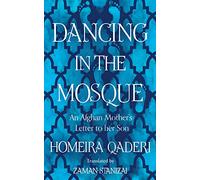 Dancing in the Mosque: An Afghan Mother’s Letter to her Son
