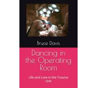 Dancing in the Operating Room: Life and Love in the Trauma Unit