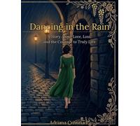 Dancing in the Rain: A Story About Love, Loss, and the Courage to Truly Live (Worlds Within An Adult Coloring Journey)