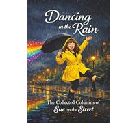 Dancing in the Rain: The Collected Columns of Sue on the Street