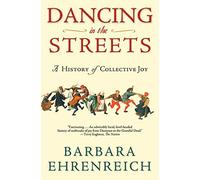 Dancing in the Streets: A History of Collective Joy