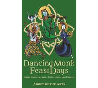 Dancing Monk Feast Days: Reflections, Creative Invitations, and Prayers