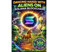 Dancing naked with aliens on Solana Blockchain: A full guide to Solana for both the expert and the beginner user