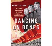 Dancing on Bones: History and Power in China, Russia and North Korea