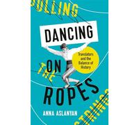 Dancing on Ropes: Translators and the Balance of History