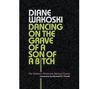 Dancing on the Grave of a Son of a Bitch: The Complete Motorcycle Betrayal Poems