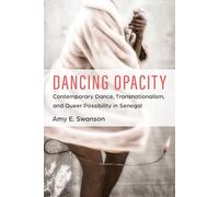 Dancing Opacity: Contemporary Dance, Transnationalism, and Queer Possibility in Senegal