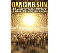 Dancing Sun: The Mass Hysteria That Convinced a Nation the Heavens Were Moving