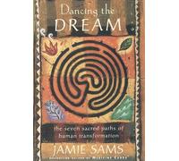 Dancing the Dream: The Seven Sacred Paths of Human Transformation