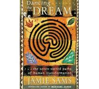 Dancing the Dream: The Seven Sacred Paths Of Human Transformation