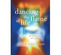 Dancing the Flame of Life: The vital principles of yoga