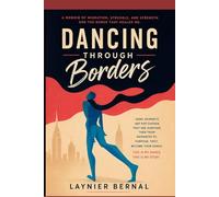 DANCING THROUGH BORDERS: A MEMOIR OF MIGRATION, STRUGGLE AND STRENGTH AND THE DANCE THAT HEALED ME