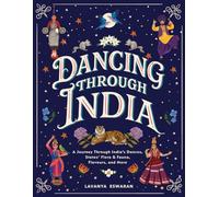 Dancing Through India: A Journey Across All the States and the Union Territories to Discover India’s Dances, Food, Flora, Fauna, and More