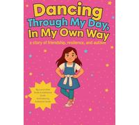 Dancing Through My Day, In My Own Way: A story of friendship, resilience, and autism: 1