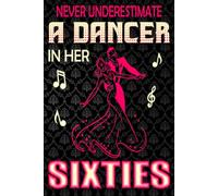 Dancing Through the Decades: Why You Should Never Underestimate a Dancer Over 60 - blank writing Journal / Diary / Notebook notes or writing down your thought and ideas.