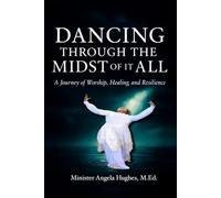 Dancing Through the Midst of it All: A Journey of Worship, Healing, and Resilience