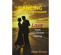 Dancing Through the Storms: A Journey of Love, Hope, Heartbreak, and Healing