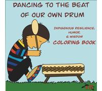 Dancing to the Beat of Our Own Drum: Indigenous Resilience, Humor, & Wisdom Coloring Book