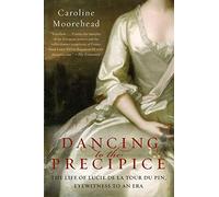 Dancing to the Precipice: The Life of Lucie de la Tour du Pin, Eyewitness to an Era